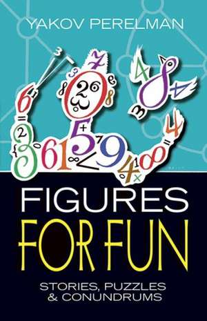 Figures for Fun: Stories, Puzzles and Conundrums de Eiia I. Perelman