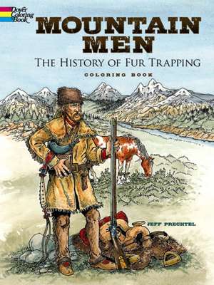 Mountain Men -- The History of Fur Trapping Coloring Book de Jeff Prechtel