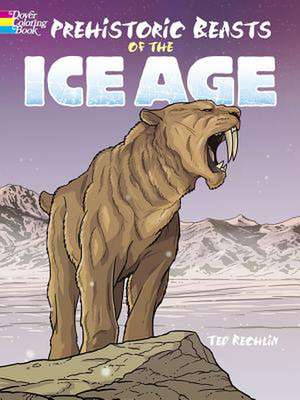 Prehistoric Beasts of the Ice Age de Ted Rechlin