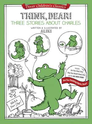 Think, Dear: Includes Keep Your Mouth Closed, Dear; Use Your Head, Dear; And Are You Thinking Again, Dear? de Aliki Brandenberg