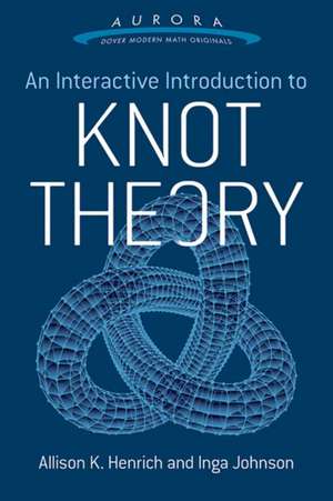 An Interactive Introduction to Knot Theory de Allison K. Henrich