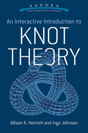 Interactive Introduction to Knot Theory de Allison K. Henrich