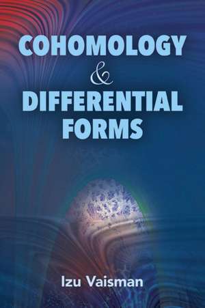 Cohomology and Differential Forms de Izu Vaisman