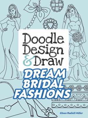 Doodle Design & Draw Dream Bridal Fashions de Eileen Rudisill Miller