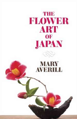 The Flower Art of Japan de Mary Averill