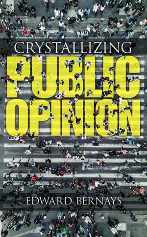 Crystallizing Public Opinion de Edward Bernays