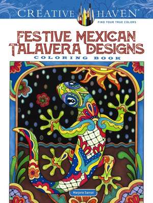 Creative Haven Festive Mexican Talavera Designs Coloring Book de Marjorie Sarnat