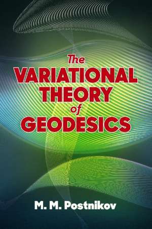 The Variational Theory of Geodesics de M. M. Postnikov