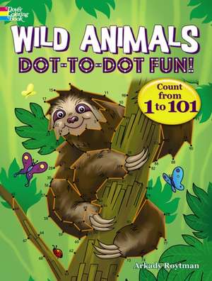 Wild Animals Dot-To-Dot Fun!: Count from 1 to 101 de Arkady Roytman