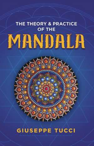 The Theory and Practice of the Mandala de Giuseppe Tucci