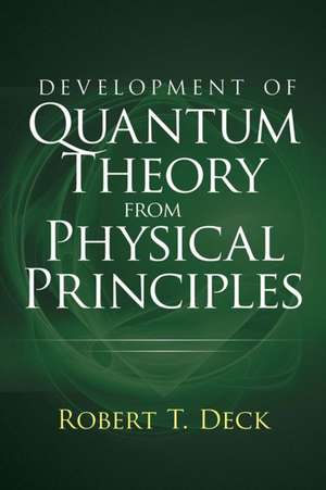 Development of Quantum Theory from Physical Principles de Robert Decker