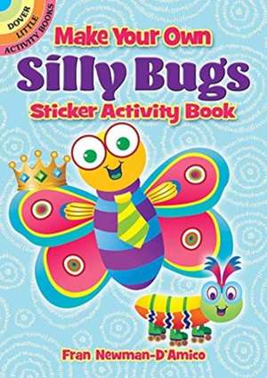 Make Your Own Silly Bugs Sticker Activity Book de Fran Newman D Amico