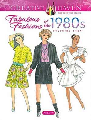 Creative Haven Fabulous Fashions of the 1980s Coloring Book de Ming-Ju Sun