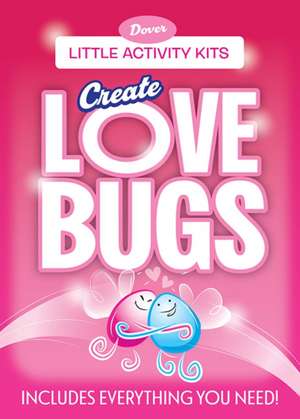Little Activity Kits: Create Lovebugs de Dover Publications Inc