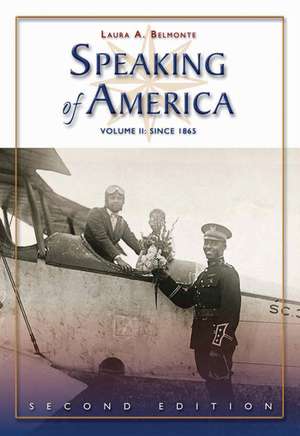 Speaking of America: Readings in U.S. History: Since 1865 de Laura A. Belmonte