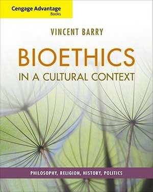 Bioethics in a Cultural Context: Philosophy, Religion, History, Politics de Vincent Barry