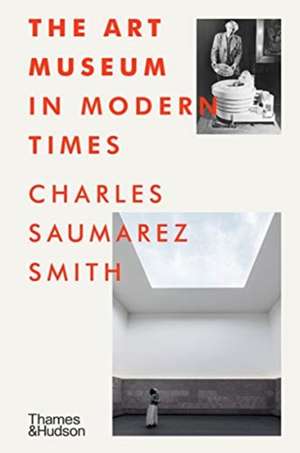 The Art Museum in Modern Times de Charles Saumarez Smith