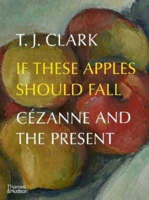 If These Apples Should Fall de T. J. Clark