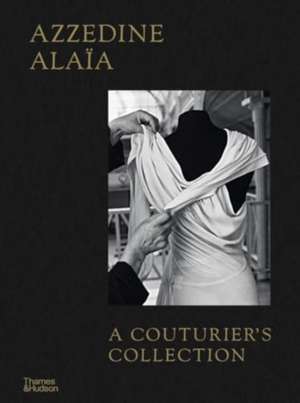 Azzedine Alaia: A Couturier's Collection de Miren Arzalluz