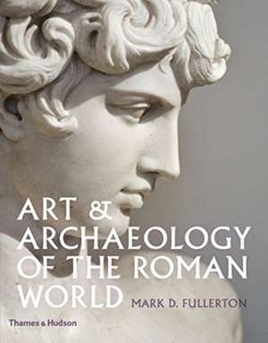 Art & Archaeology of the Roman World de Mark D. Fullerton