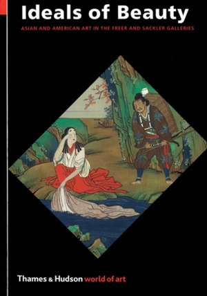 Ideals of Beauty: Asian and American Art in the Freer and Sackler Galleries de Maggie Smith