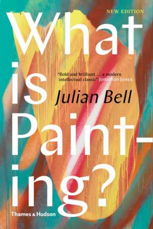 What Is Painting?: New Edition de Julian Bell