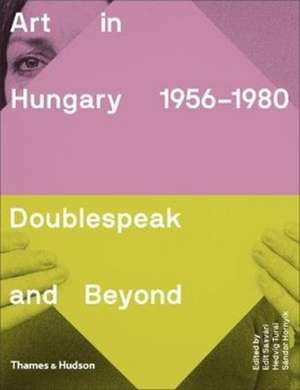 Art in Hungary 1956-1980: Doublespeak and Beyond de Edit Sasvári