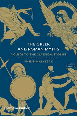 The Greek and Roman Myths de Philip Matyszak