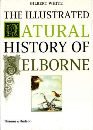 The Illustrated Natural History of Selborne de Gilbert White