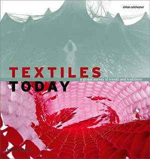 Textiles Today: A Global Survey of Trends and Traditions de Chloe Colchester