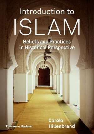 Introduction to Islam: Beliefs and Practices in Historical Perspective de Carole Hillenbrand