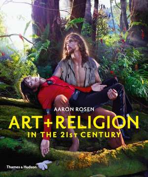 Art & Religion in the 21st Century de Aaron Rosen