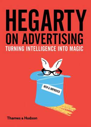 Hegarty on Advertising: Turning Intelligence into Magic de John Hegarty