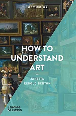 How to Understand Art (Art Essentials) de Janetta Rebold Benton