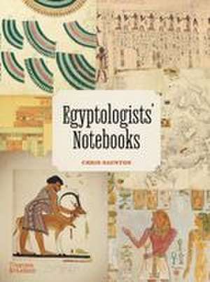 Egyptologists' Notebooks de Chris Naunton