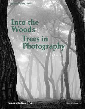 Into the Woods: Trees and Photography de Martin Barnes