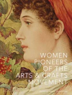 Women Pioneers of the Arts & Crafts Movement de Karen Livingstone