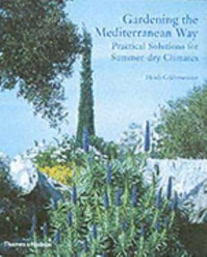 Gardening the Mediterranean Way de HEIDI GILDEMEIS