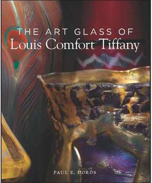 Doros, P: The Art Glass of Louis Comfort Tiffany de Paul E. Doros