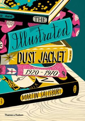 The Illustrated Dust Jacket, 1920-1970 de Martin Salisbury