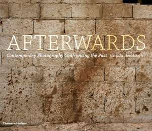 Afterwards: Contemporary Photography Confronting the Past de Nathalie Herschdorfer