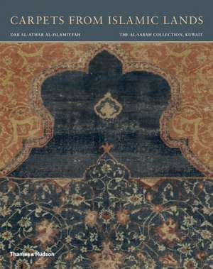 Carpets from Islamic Lands: The al-Sabah Collection, Kuwait de Friedrich Spuhler