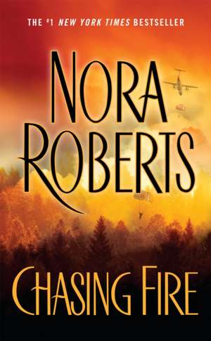 Chasing Fire de Nora Roberts