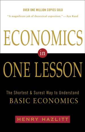 Economics In One Lesson: The Shortest and Surest Way to Understand Basic Economics de Henry Hazlitt