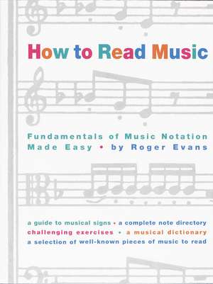 How to Read Music: The Fundamentals of Music Notation Made Easy de Roger Evans