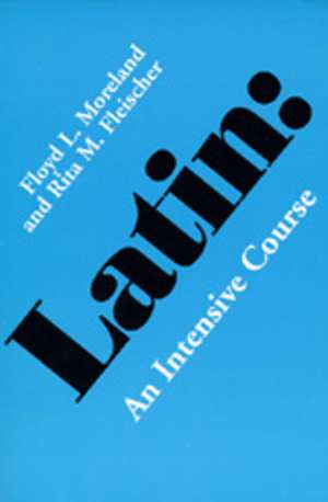 Latin – An Intensive Course de Floyd L. Moreland