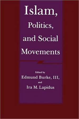 Islam Politics and Social Movements de E. Burke