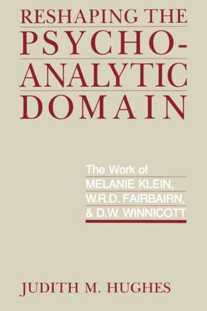 Reshaping the Psychoanalytic Domain – The Work of Melanie Klein (Paper) de Hughes