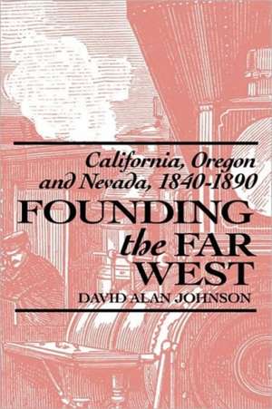 Founding the Far West de David Alan Johnson