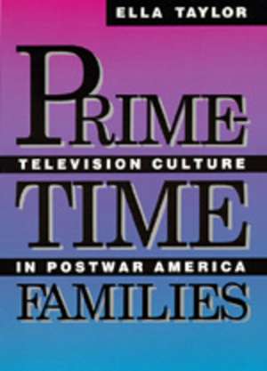 Prime Time Families – Television Culture In Post–War America (Paper) de Taylor